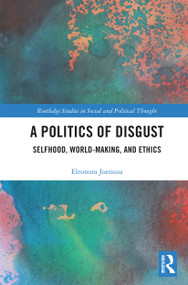 A Politics of Disgust (Selfhood, World-Making, and Ethics) by Eleonora Joensuu, 9780367727031