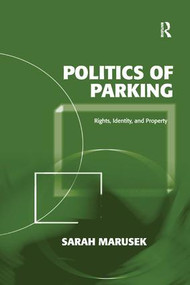 Politics of Parking (Rights, Identity, and Property) by Sarah Marusek, 9781138116924