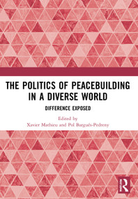 The Politics of Peacebuilding in a Diverse World (Difference Exposed) by Xavier Mathieu, Pol Bargués-Pedreny, 9780367729462