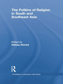 The Politics of Religion in South and Southeast Asia by Ishtiaq Ahmed, 9781138783591