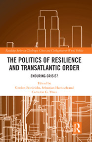 The Politics of Resilience and Transatlantic Order (Enduring Crisis?) by Gordon Friedrichs, Sebastian Harnisch, Cameron G. Thies, 9780367729141