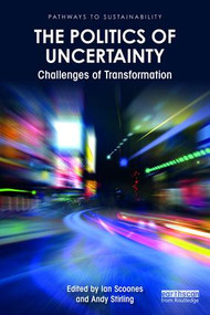 The Politics of Uncertainty (Challenges of Transformation) by Ian Scoones, Andy Stirling, 9780367903350