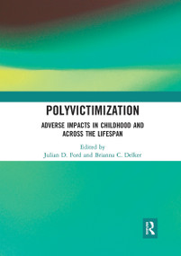 Polyvictimization (Adverse Impacts in Childhood and Across the Lifespan) by Julian D. Ford, Brianna C. Delker, 9780367729509