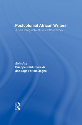 Postcolonial African Writers (A Bio-bibliographical Critical Sourcebook) by Siga Fatima Jagne, Pushpa Naidu Parekh, 9781138012134