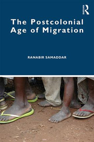 The Postcolonial Age of Migration by Ranabir Samaddar, 9780367342579