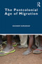 The Postcolonial Age of Migration by Ranabir Samaddar, 9780367342579