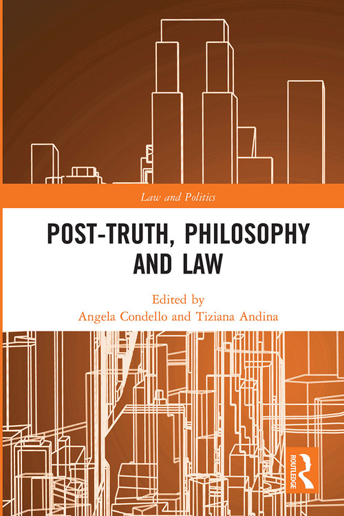 Post-Truth, Philosophy and Law by Angela Condello, Tiziana Andina, 9780367729028