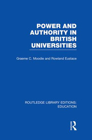 Power & Authority in British Universities by Graeme Moodie, Rowland Eustace, 9781138006409