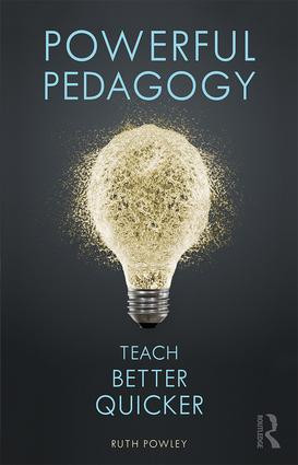 Powerful Pedagogy (Teach Better Quicker) by Ruth Powley, 9780415786898