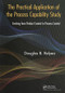 The Practical Application of the Process Capability Study (Evolving From Product Control to Process Control) by Douglas B. Relyea, 9781439847787