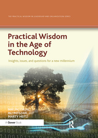 Practical Wisdom in the Age of Technology (Insights, issues, and questions for a new millennium) by Nikunj Dalal, Ali Intezari, Marty Heitz, 9780367737252