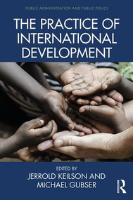 The Practice of International Development by Jerrold Keilson, Michael Gubser, 9781466586727