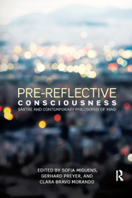 Pre-reflective Consciousness (Sartre and Contemporary Philosophy of Mind) by Sofia Miguens, Gerhard Preyer, Clara Morando, 9780367873882