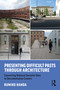 Presenting Difficult Pasts Through Architecture (Converting National Socialist Sites to Documentation Centers) by Rumiko Handa, 9780367217624