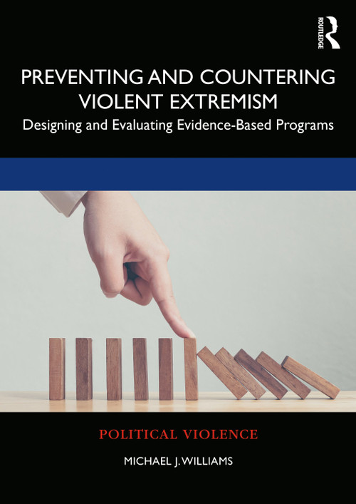 Preventing and Countering Violent Extremism (Designing and Evaluating Evidence-Based Programs) by Michael J. Williams, 9781138338470