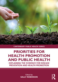 Priorities for Health Promotion and Public Health (Explaining the Evidence for Disease Prevention and Health Promotion) by Sally Robinson, 9780367423414
