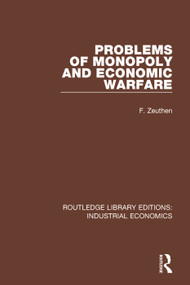 Problems of Monopoly and Economic Warfare by F. Zeuthen, 9780815371588