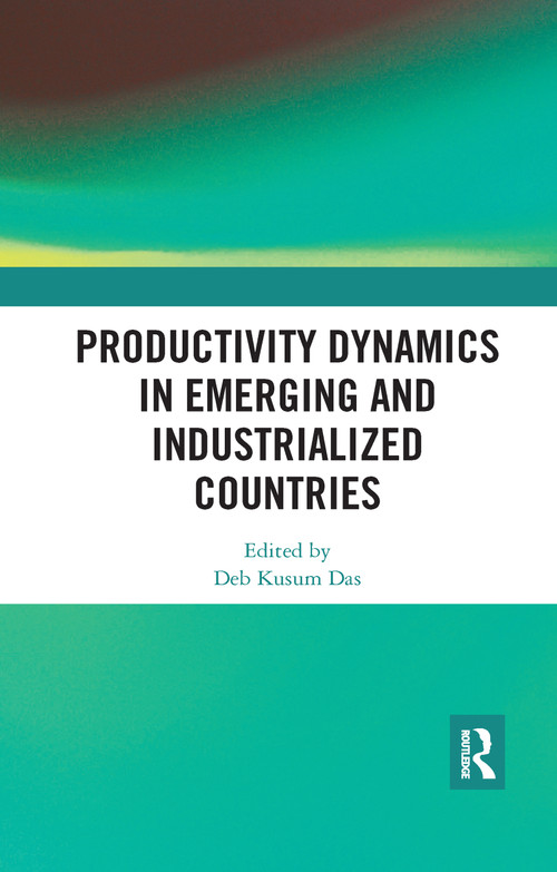 Productivity Dynamics in Emerging and Industrialized Countries by Deb Kusum Das, 9780367734879
