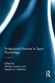 Professional Practice in Sport Psychology (A review) by Sheldon Hanton, Stephen Mellalieu, 9780415858328