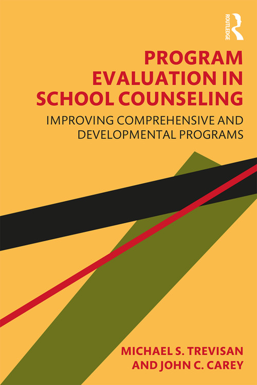 Program Evaluation in School Counseling (Improving Comprehensive and Developmental Programs) by Michael S. Trevisan, John C. Carey, 9781138346611