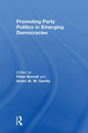 Promoting Party Politics in Emerging Democracies by Peter Burnell, Andre Gerrits, 9780415850209