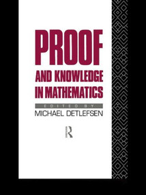 Proof and Knowledge in Mathematics by Michael Detlefsen, 9781138009356