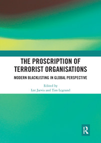 The Proscription of Terrorist Organisations (Modern Blacklisting in Global Perspective) by Lee Jarvis, Tim Legrand, 9780367730529