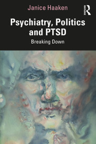 Psychiatry, Politics and PTSD (Breaking Down) by Janice Haaken, 9780367819378