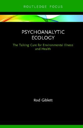 Psychoanalytic Ecology (The Talking Cure for Environmental Illness and Health) by Rod Giblett, 9780367181536