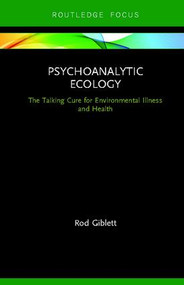 Psychoanalytic Ecology (The Talking Cure for Environmental Illness and Health) by Rod Giblett, 9780367181536