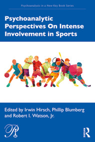 Psychoanalytic Perspectives On Intense Involvement in Sports by Irwin Hirsch, Phillip Blumberg, Robert Watson, 9780367542382