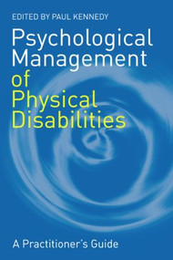 Psychological Management of Physical Disabilities (A Practitioner's Guide) by Paul Kennedy, 9781583917138