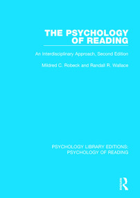 The Psychology of Reading (An Interdisciplinary Approach (2nd Edn)) by Mildred C. Robeck, Randall R. Wallace, 9781138092679