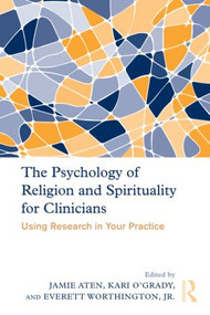 The Psychology of Religion and Spirituality for Clinicians (Using Research in Your Practice) by Jamie Aten, Kari O'Grady, Everett Worthington, Jr., 9780415873437