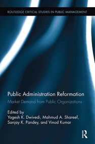 Public Administration Reformation (Market Demand from Public Organizations) by Yogesh Dwivedi, Mahmud Shareef, Sanjay K Pandey, Vinod Kumar, 9781138339989