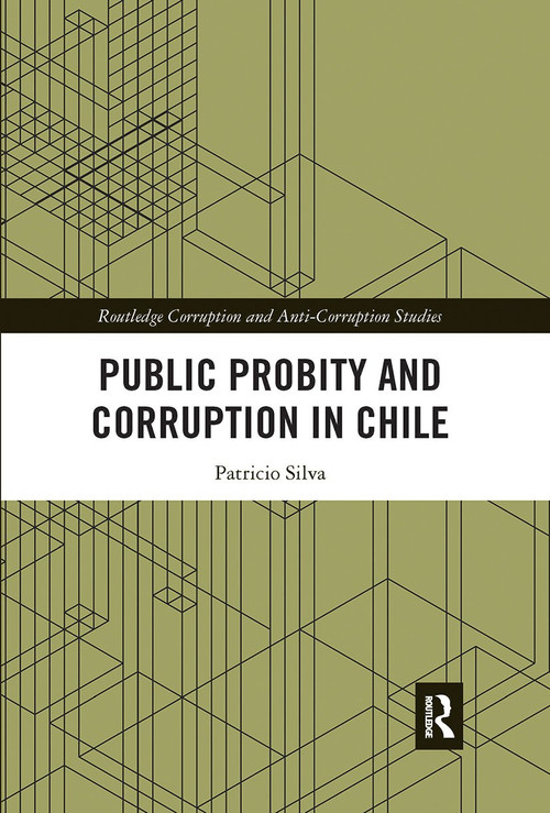 Public Probity and Corruption in Chile by Patricio Silva, 9780367728724