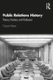 Public Relations History (Theory, Practice, and Profession) by Cayce Myers, 9781138491410