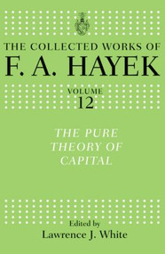 The Pure Theory of Capital - 9781138009189 by F. A. Hayek, Lawrence H. White, 9781138009189