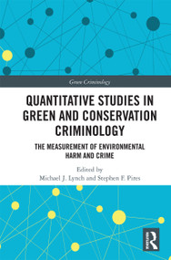 Quantitative Studies in Green and Conservation Criminology (The Measurement of Environmental Harm and Crime) by Michael J. Lynch, Stephen F. Pires, 9780367727123