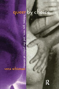 Queer By Choice (Lesbians, Gay Men, and The Politics of Identity) by Vera Whisman, 9780415910156