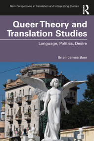 Queer Theory and Translation Studies (Language, Politics, Desire) by Brian James Baer, 9781138200326