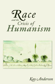 Race and the Crisis of Humanism by Kay Anderson, 9781844721511