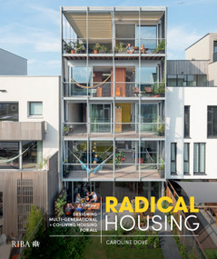 Radical Housing (Designing multi-generational and co-living housing for all) by Caroline Dove, 9781859468913