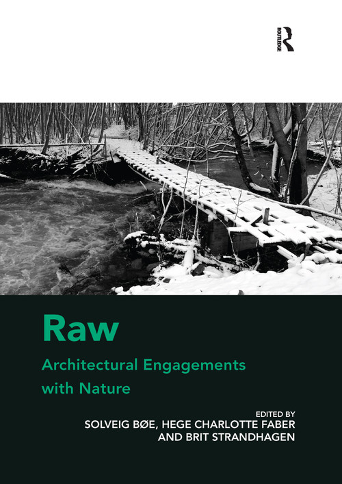 Raw: Architectural Engagements with Nature by Solveig Bøe, Hege Charlotte Faber, 9780367739560