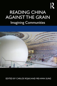 Reading China Against the Grain (Imagining Communities) by Carlos Rojas, Mei-hwa Sung, 9780367415495