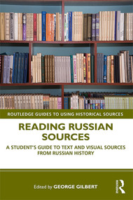 Reading Russian Sources (A Student's Guide to Text and Visual Sources from Russian History) by George Gilbert, 9780815394976