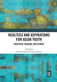 Realities and Aspirations for Asian Youth (Education, Training, Employment) by Suzanne Naafs, Tracey Skelton, 9780367730444