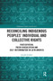 Reconciling Indigenous Peoples' Individual and Collective Rights (Participation, Prior Consultation and Self-Determination in Latin America) by Jessika Eichler, 9780367729615