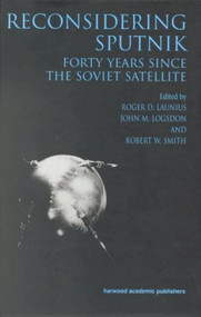 Reconsidering Sputnik (Forty Years Since the Soviet Satellite) by Roger D. Lanius, John M. Logsdon, Robert W. Smith, 9781138012240