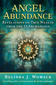Angel Abundance (Revelations on True Wealth from the 12 Archangels) by Belinda J. Womack, 9781591434986